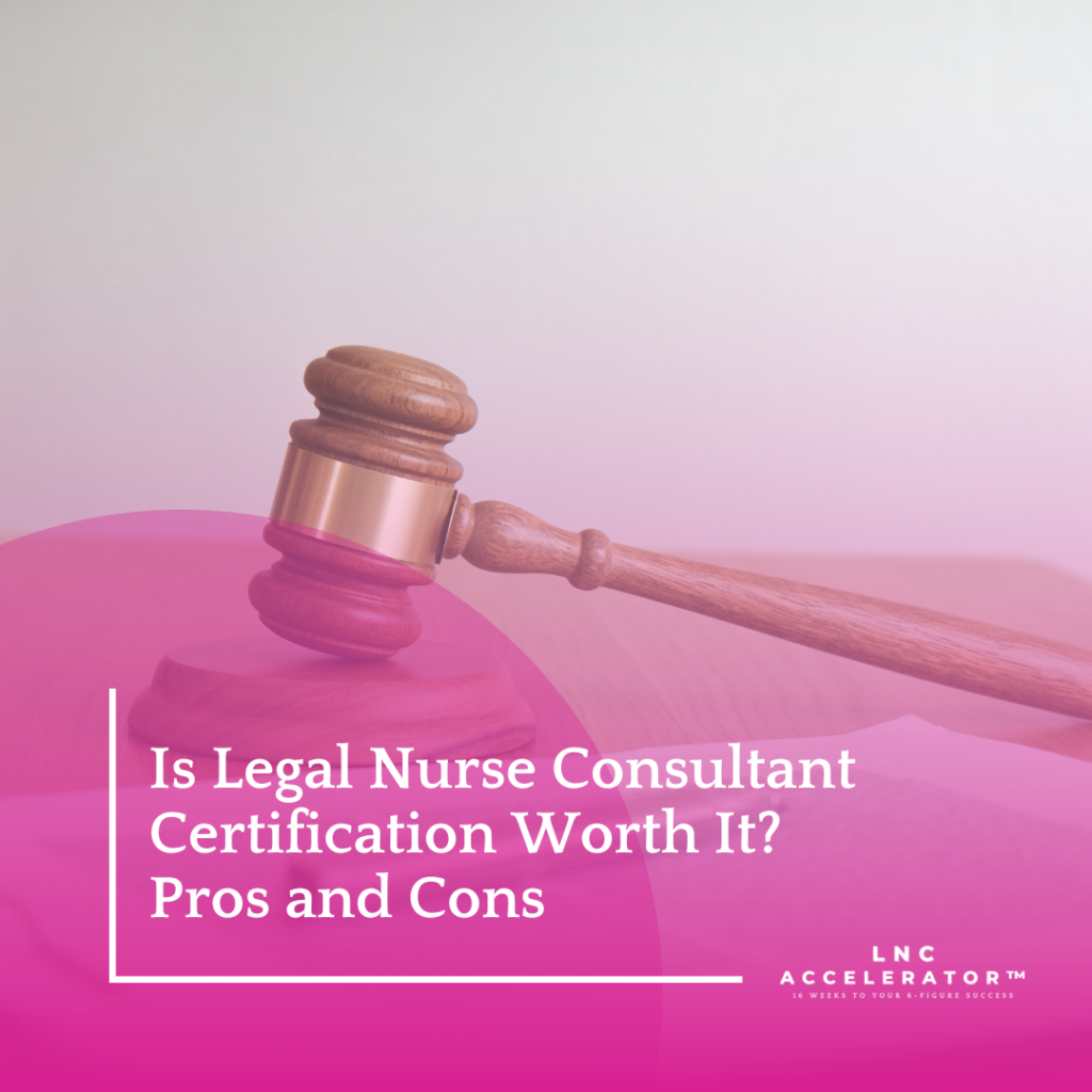 Pros and Cons of Legal Nurse Consultant Certification